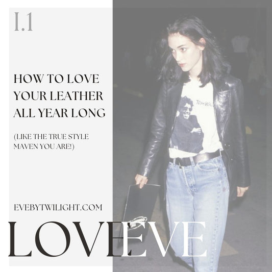 How to Love Your Leather All Year Long (Like the True Style Maven You Are!)